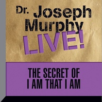 The Secret of I Am That I Am: Dr. Joseph Murphy Live!