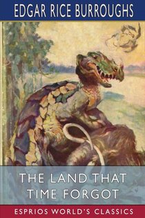 The Land That Time Forgot (Esprios Classics)