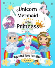 Unicorn, Mermaid and Princess Coloring Book for Kids 6-10