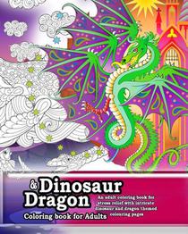 Dinosaur and Dragon coloring Book for Adults. An adult coloring book for stress relief