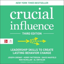Crucial Influence, Third Edition: Leadership Skills to Create Lasting Behavior Change