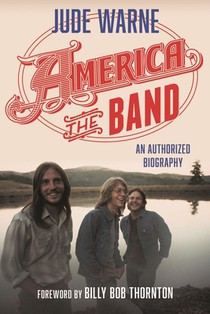 America, the Band: An Authorized Biography