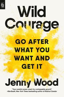 Wild Courage (EXP): Go After What You Want and Get It