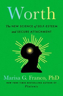 Worth: The New Science of Self-Esteem and Secure Attachment