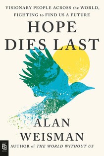 Hope Dies Last: Visionary People Across the World, Fighting to Find Us a Future