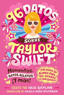 96 Datos Sobre Taylor Swift (96 Facts about Taylor Swift Spanish Edition): Momentos, Datos, Relatos ¡Y Más! ¡Con Hojas En Blanco Para Escribir Lo Que