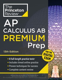 Princeton Review AP Calculus AB Premium Prep, 13th Edition: 8 Practice Tests + Digital Practice Online + Content Review