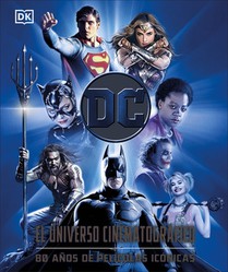 DC: El Universo Cinematogràfico (DC Cinematic Universe): 80 Años de Pelã-Culas Icã3nicas