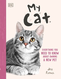 My Cat: Everything You Need to Know about Owning a New Pet