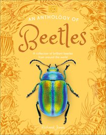 An Anthology of Beetles: A Collection of Brilliant Beetles from Around the World
