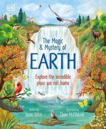The Magic and Mystery of Earth: Explore the Incredible Place We Call Home