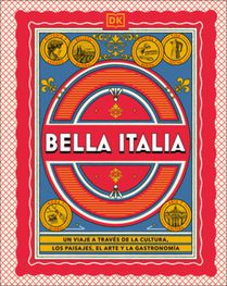 Bella Italia (the Italian Way): Un Viaje a Través de la Cultura, El Arte, Los Paisajes Y La Gastronomía