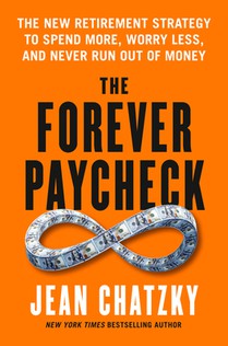 The Forever Paycheck: The New Retirement Strategy to Spend More, Worry Less, and Never Run Out of Money