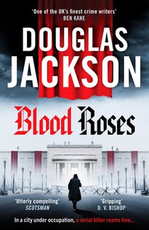 Blood Roses: Introducing 'The Natural Heir to Kerr's Bernie Gunther'