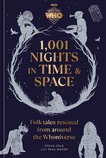 Doctor Who: 1,001 Nights in Time and Space: Folktales Rescued from Around the Whoniverse