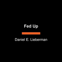 Fed Up: What Evolution Reveals about Food, Diet, Health, and Eating Well