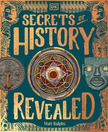 Secrets of History Revealed: Rediscovered Objects and Places That Tell the Story of Our Past