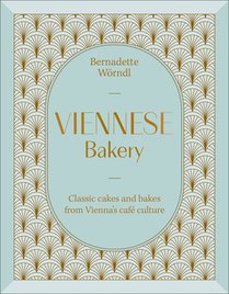 Viennese Bakery: Classic Desserts from Vienna's Cafe Culture