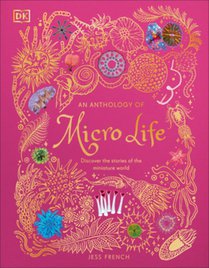 An Anthology of Micro Life: Discover the Stories of the Miniature World