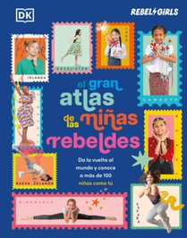 El Gran Atlas de Las Niñas Rebeldes (Rebel Girls Like Me): Da La Vuelta Al Mundo Y Conoce a Más de 100 Niñas Como Tú