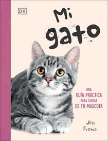 Mi Gato (My Cat): Una Guía Práctica Para Cuidar de Tu Mascota