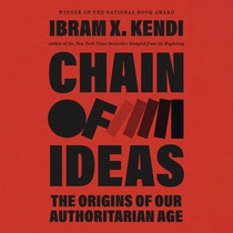Chain of Ideas: The Origins of Our Authoritarian Age