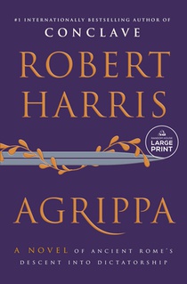 Agrippa: A Novel of Ancient Rome's Descent Into Dictatorship