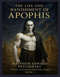 THE LIFE AND BANISHMENT OF APOPHIS