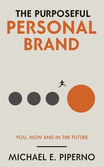 The Purposeful Personal Brand: You, Now and in the Future
