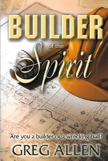Builder of the Spirit: Are you a builder or a wrecking ball?