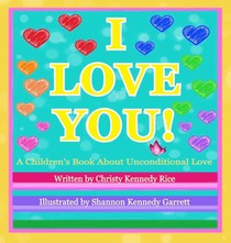 I LOVE YOU! A Children's Book About Unconditional Love
