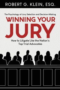 Winning Your Jury: How to Litigate Like the Nation's Top Trial Advocates