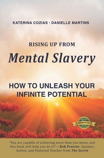 Rising Up From Mental Slavery: How To Unleash Your infinite Potential
