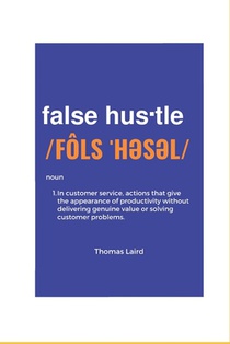 false hustle: Transforming Customer Experience from Illusion to Impact