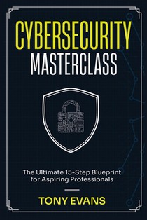 Cybersecurity Masterclass: The Ultimate 15-Step Blueprint for Aspiring Professionals