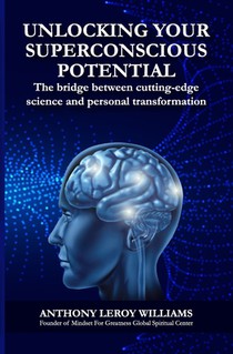 Unlocking Your Superconscious Potential: The bridge between cutting-edge science and personal transformation