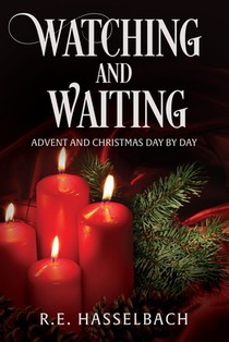 Watching and Waiting: Advent and Christmas Day by Day