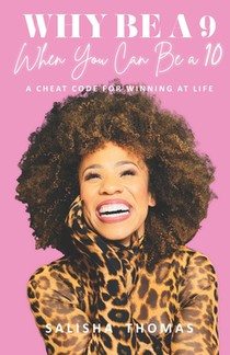 Why Be A 9 When You Can Be a 10: A Cheat Code For Winning At Life