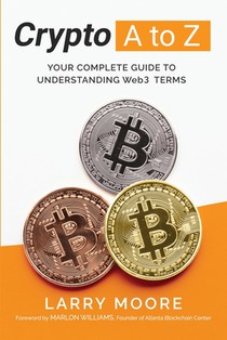 Crypto A to Z: Your Complete Guide to Understanding Web3 Terms: Your Guide to Understanding Web3 Terms
