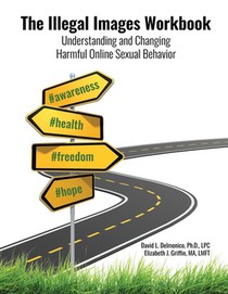 The Illegal Images Workbook: Understanding and Changing Harmful Online Sexual Behavior