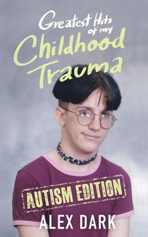 Greatest Hits of My Childhood Trauma - Autism Edition