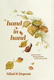 Hand In Hand: Poems From Being Present at the End of Life