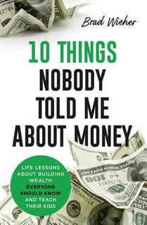 Wieher, B: 10 THINGS NOBODY TOLD ME ABOUT MONEY