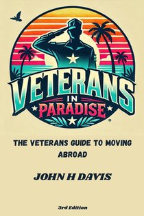 Veterans In Paradise: The Veterans Guide To Moving Abroad