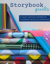 Storybook Quilts: 14 Quilt Designs Inspired by Children's Book Illustrations