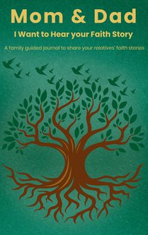 Mom & Dad, I Want to Hear Your Faith Story
