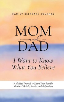 Mom and Dad, I Want to Know What You Believe