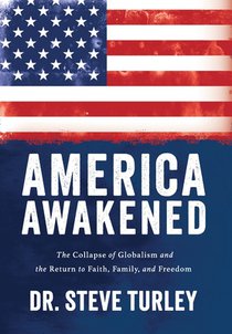 America Awakened: The Collapse of Globalism and the Return to Faith, Family, and Freedom