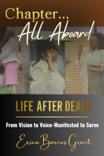 Chapter... All Aboard: Life After Death: From Vision to Voice - Manifested to Serve