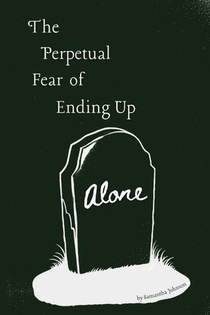 The Perpetual Fear of Ending Up Alone
